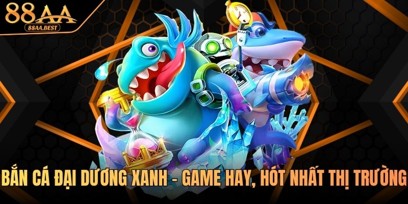 Bắn Cá Đại Dương Xanh 88AA - Luật Chơi Và Mẹo Săn Thưởng 4 Bắn cá đại dương xanh tại 88AA