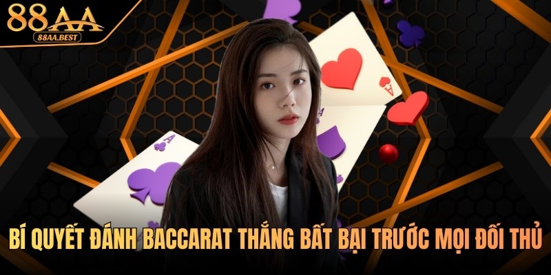 Bí Quyết Đánh Baccarat 88AA - Soi Cầu, Quản Lý Vốn Và Mẹo Chơi 5 Bí Quyết Đánh Baccarat Bất Bại Tại Casino 88AA