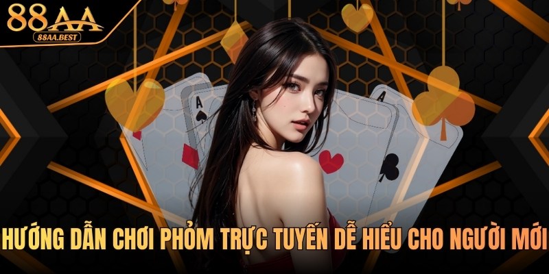 Kỹ Thuật Và Hướng Dẫn Chơi Phỏm Trực Tuyến Tại 88AA 2 Hướng dẫn chơi Phỏm trực tuyến 88AA