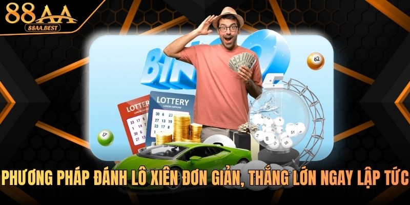 88AA Chia Sẻ Phương Pháp Đánh Lô Xiên Đơn Giản, Thắng Lớn 3 Phương pháp đánh lô xiên tại nhà cái 88aa