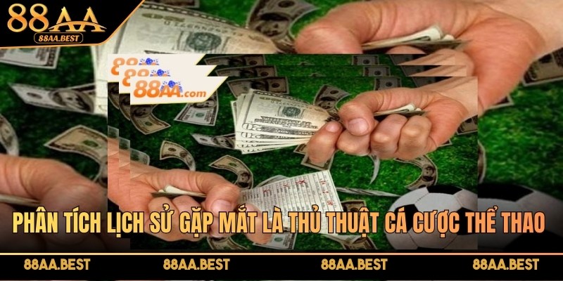 Phân tích lịch sử đối đầu là thủ thuật cá cược thể thao quan trọng