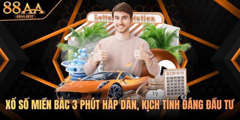 Xổ Số Miền Bắc 3 Phút Tại 88AA - Hấp Dẫn, Kịch Tính Đáng Đầu Tư 2 Xổ số miền Bắc 3 phút tại 88aa