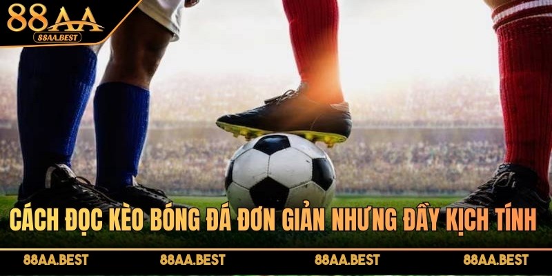 88AA Chia Sẻ Cách Đọc Kèo Bóng Đá Chính Xác Cho Người Mới 4 Cách đọc kèo bóng đá đơn giản nhưng mang lại nhiều lợi thế