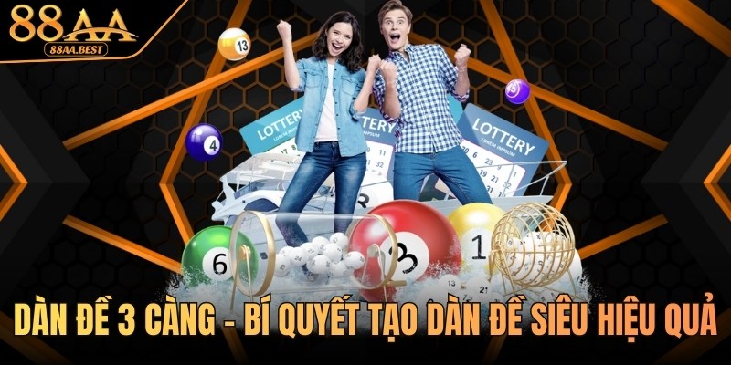 Dàn Đề 3 Càng - Bí Quyết Tạo Dàn Đề Siêu Hiệu Quả Tại 88AA 1 dàn đề 3 càng tại 88aa