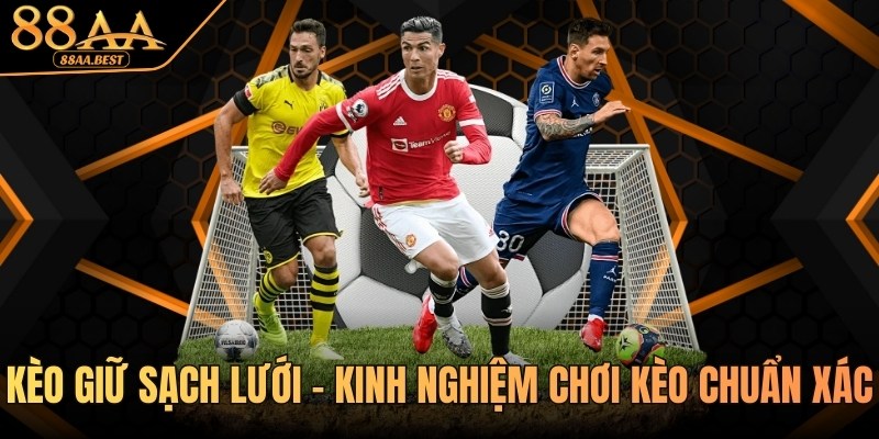 Kèo Giữ Sạch Lưới 88AA - Cách Chơi Clean Sheet Và Kinh Nghiệm 1 Kinh nghiệm chơi kèo giữ sạch lưới tại 88aa