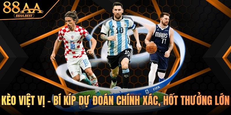Chia Sẻ Bí Kíp Dự Đoán Chính Xác Kèo Việt Vị Thưởng Lớn Tại 88AA 9 kèo việt vị tại 88aa
