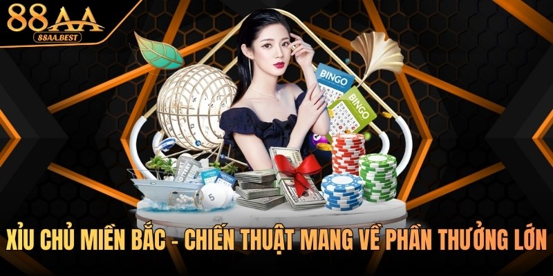Xỉu Chủ Miền Bắc - Chiến Thuật Mang Về Phần Thưởng Lớn Tại 88AA 2 xỉu chủ miền bắc tại 88aa