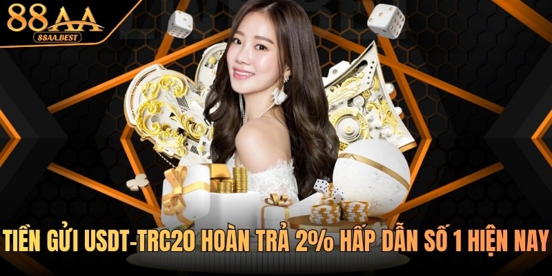 Khuyến Mãi Nạp Tiền Bằng USDT 88AA - Hoàn Trả 2% 8 khuyến mãi nạp tiền bằng usdt tại 88aa